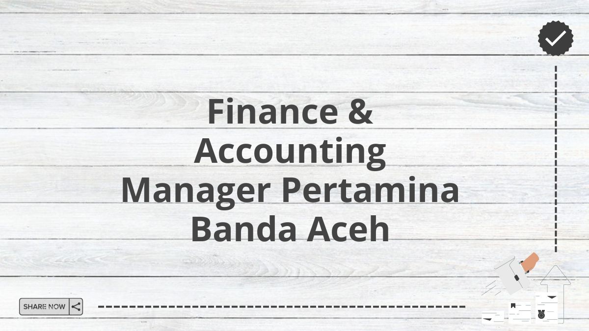 Finance & Accounting Manager Pertamina Banda Aceh