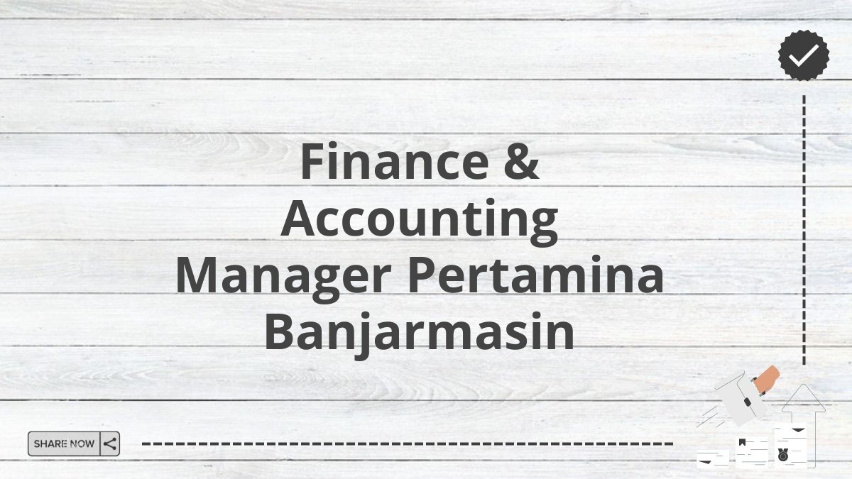 Finance & Accounting Manager Pertamina Banjarmasin