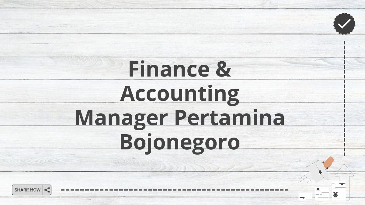 Finance & Accounting Manager Pertamina Bojonegoro