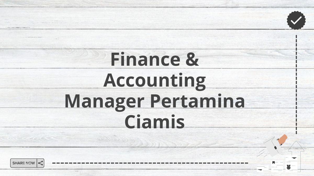 Finance & Accounting Manager Pertamina Ciamis