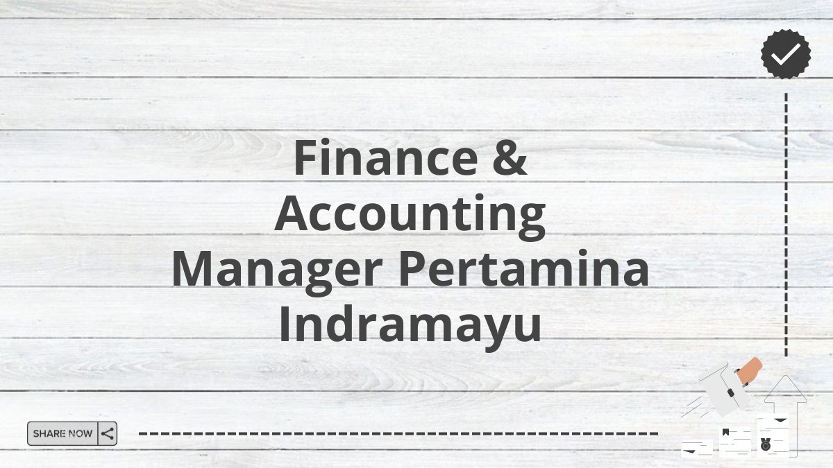 Finance & Accounting Manager Pertamina Indramayu