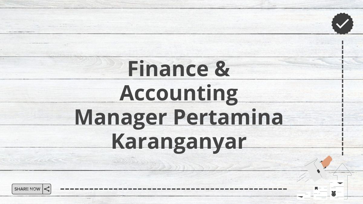 Finance & Accounting Manager Pertamina Karanganyar