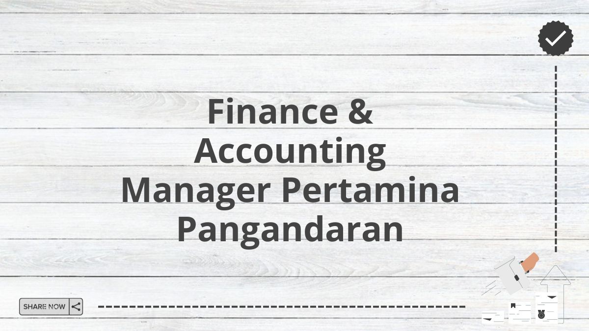 Finance & Accounting Manager Pertamina Pangandaran