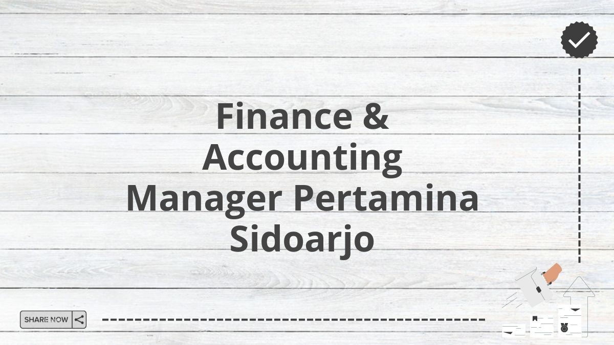 Finance & Accounting Manager Pertamina Sidoarjo