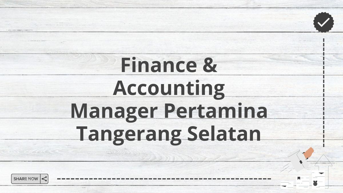 Finance & Accounting Manager Pertamina Tangerang Selatan