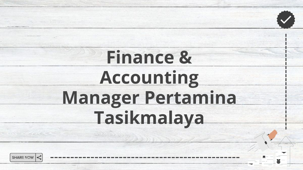 Finance & Accounting Manager Pertamina Tasikmalaya