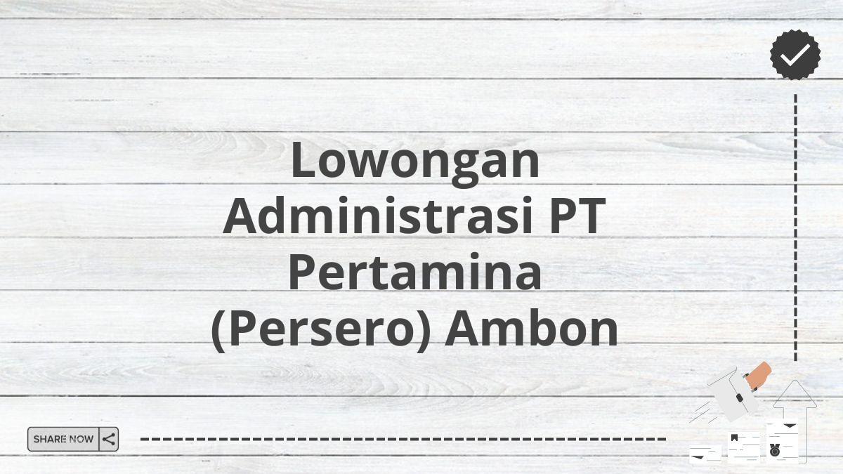 Lowongan Administrasi PT Pertamina (Persero) Ambon