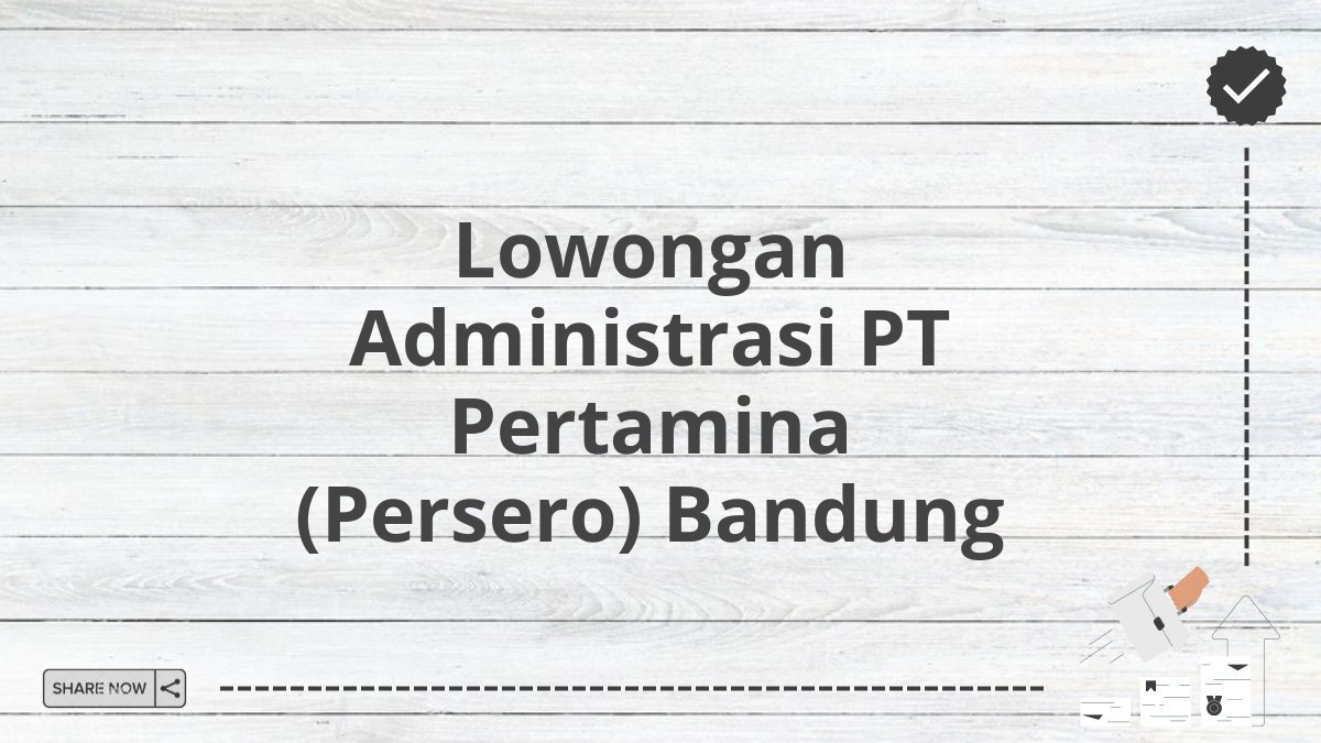 Lowongan Administrasi PT Pertamina (Persero) Bandung