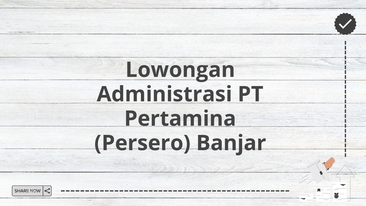 Lowongan Administrasi PT Pertamina (Persero) Banjar