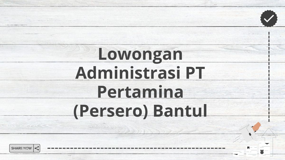 Lowongan Administrasi PT Pertamina (Persero) Bantul