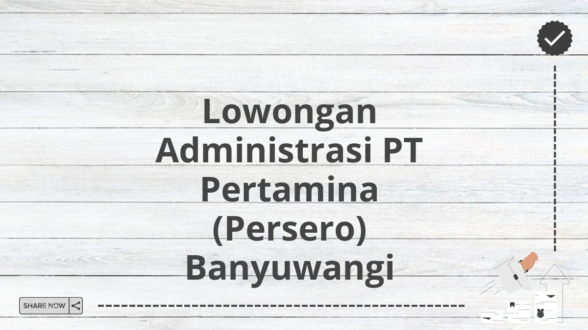 Lowongan Administrasi PT Pertamina (Persero) Banyuwangi