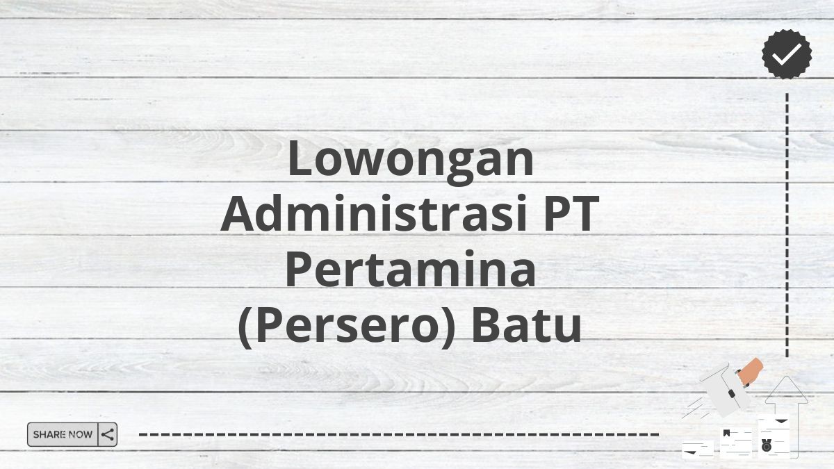 Lowongan Administrasi PT Pertamina (Persero) Batu