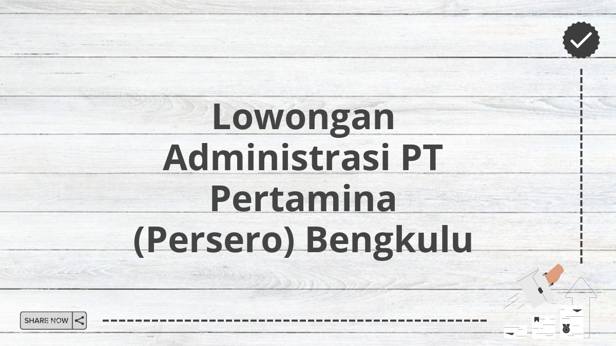 Lowongan Administrasi PT Pertamina (Persero) Bengkulu