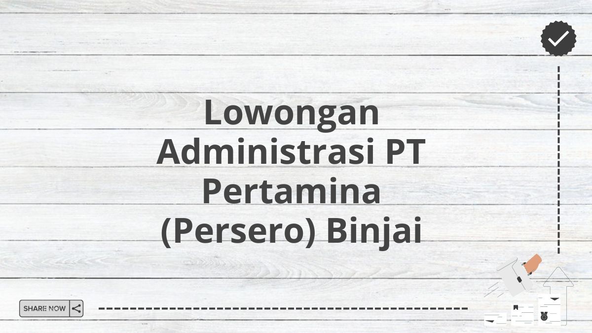 Lowongan Administrasi PT Pertamina (Persero) Binjai