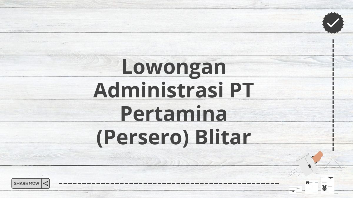 Lowongan Administrasi PT Pertamina (Persero) Blitar