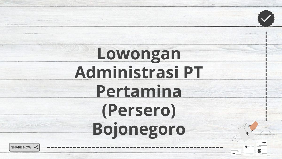 Lowongan Administrasi PT Pertamina (Persero) Bojonegoro