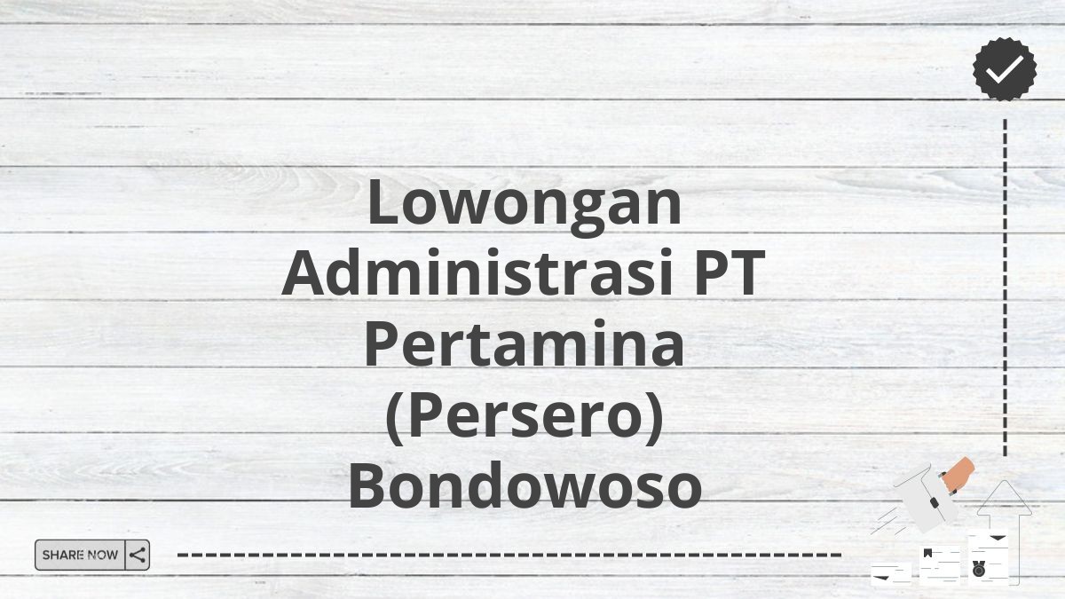 Lowongan Administrasi PT Pertamina (Persero) Bondowoso