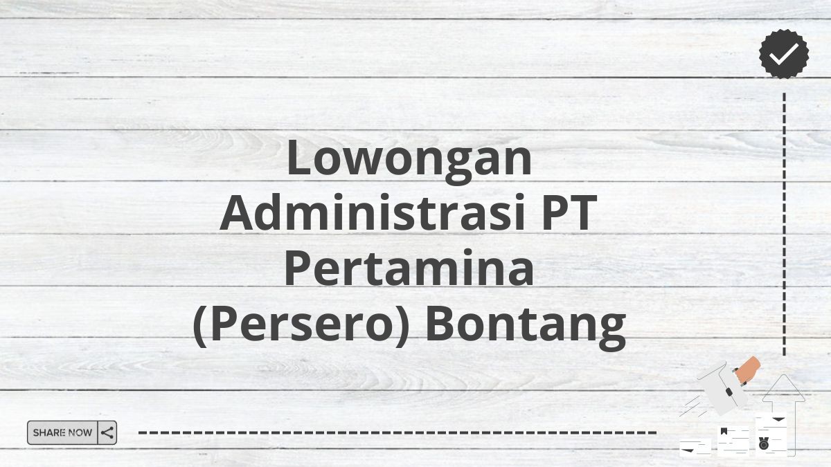 Lowongan Administrasi PT Pertamina (Persero) Bontang