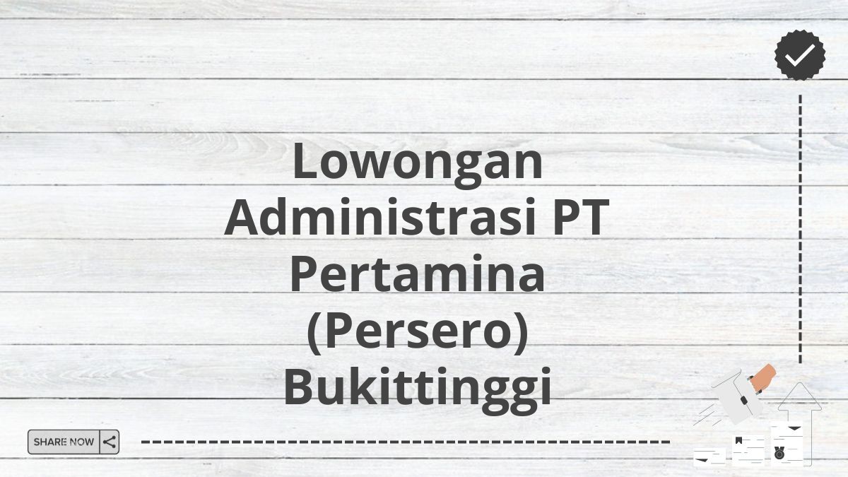 Lowongan Administrasi PT Pertamina (Persero) Bukittinggi