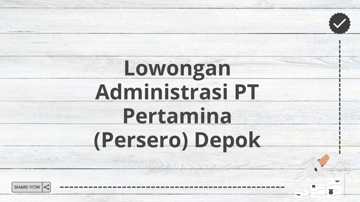 Lowongan Administrasi PT Pertamina (Persero) Depok