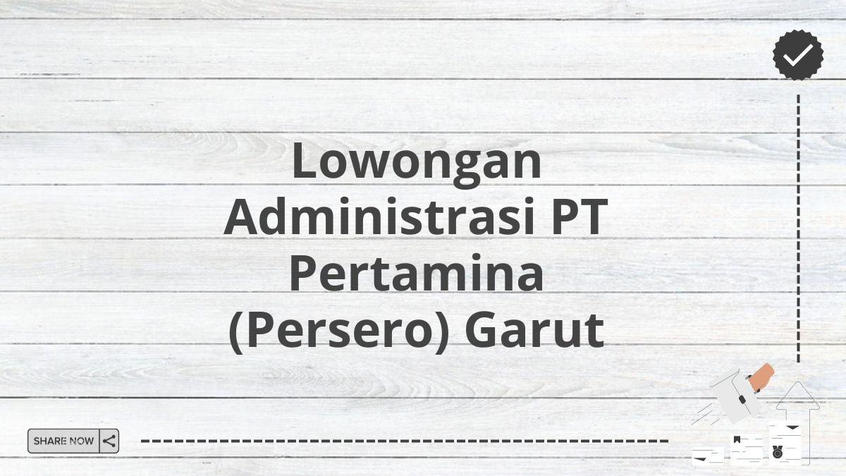 Lowongan Administrasi PT Pertamina (Persero) Garut