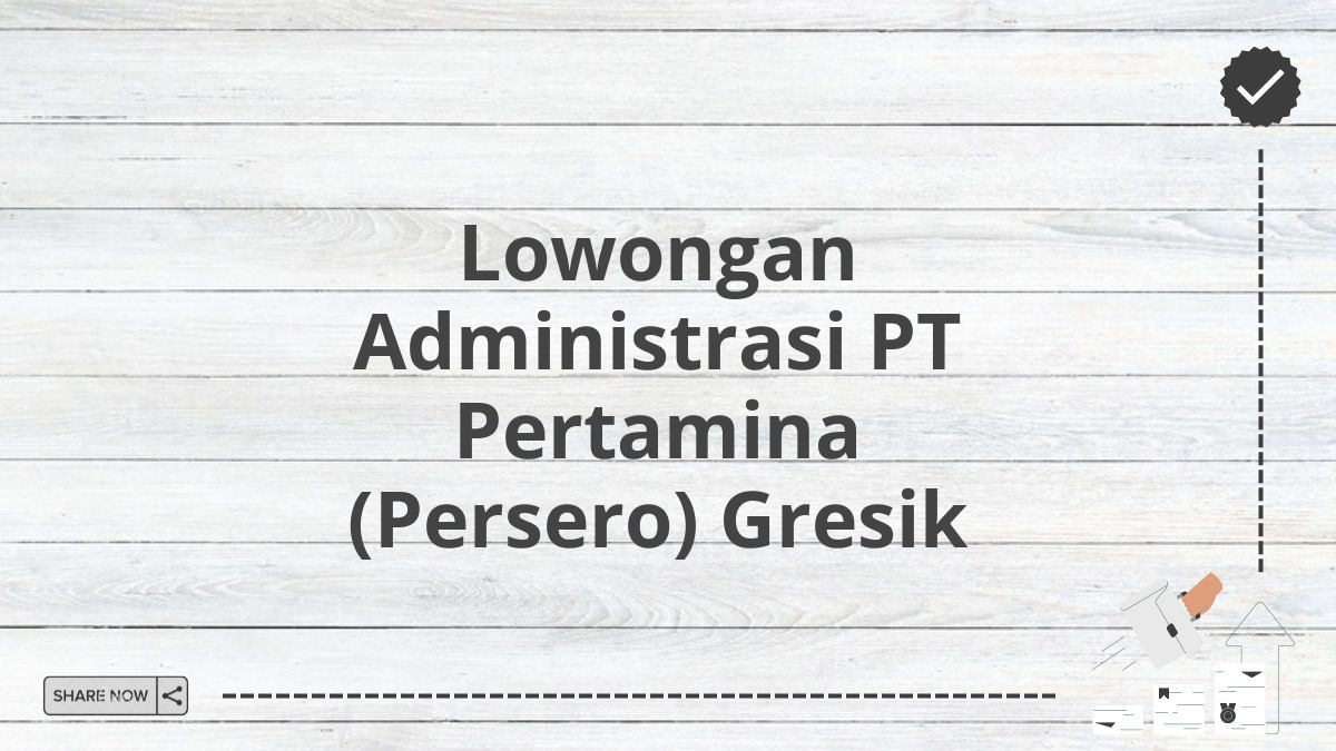 Lowongan Administrasi PT Pertamina (Persero) Gresik