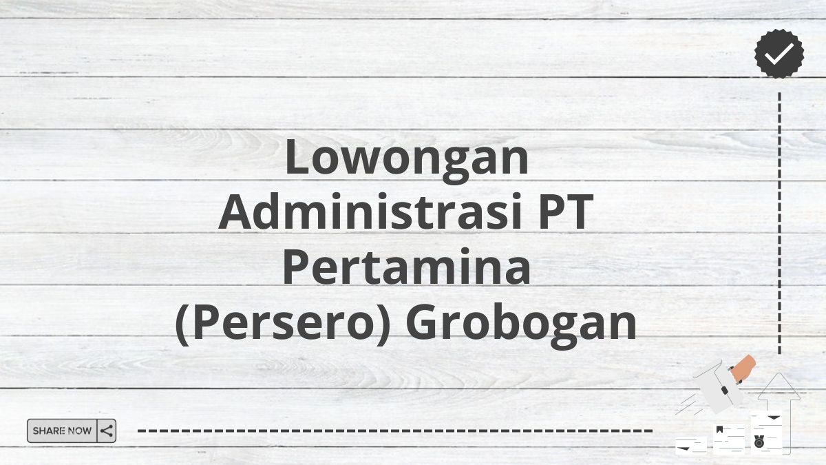 Lowongan Administrasi PT Pertamina (Persero) Grobogan