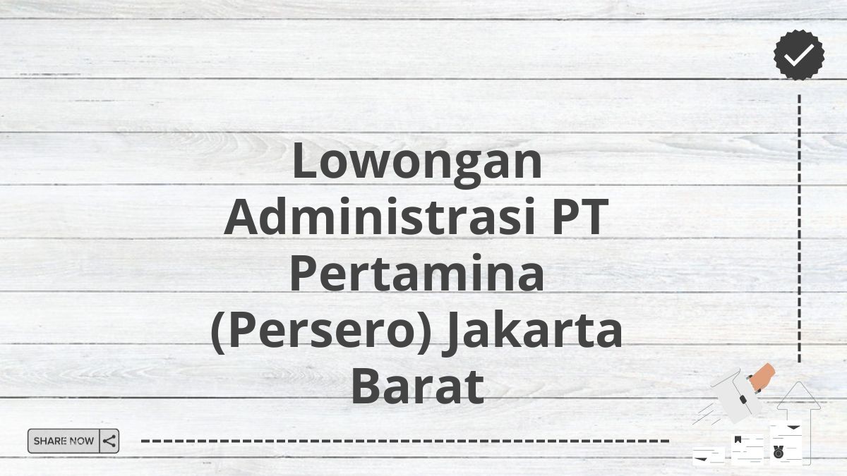 Lowongan Administrasi PT Pertamina (Persero) Jakarta Barat