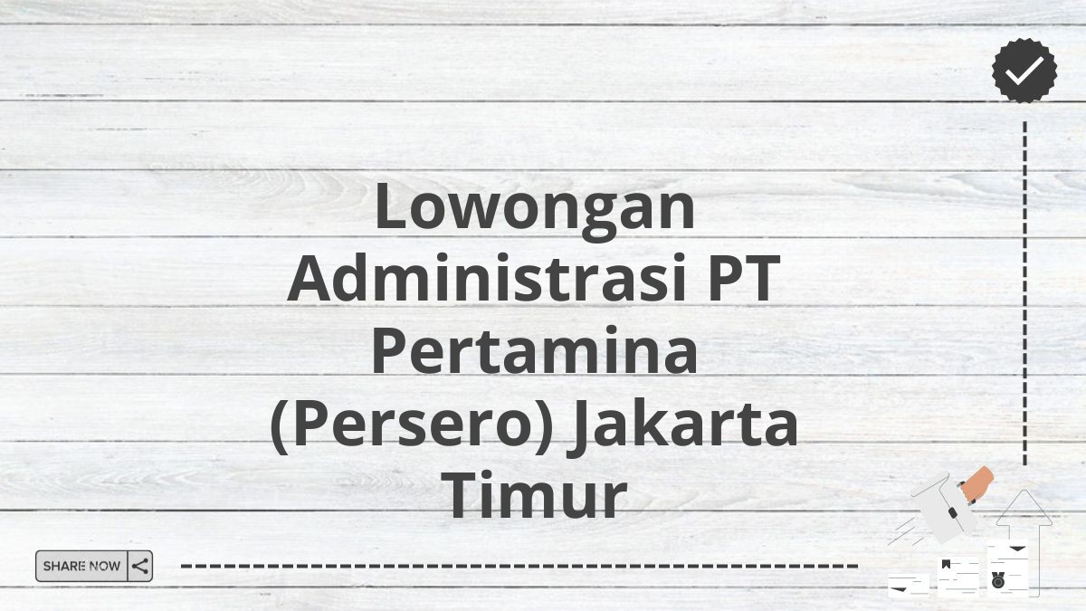 Lowongan Administrasi PT Pertamina (Persero) Jakarta Timur