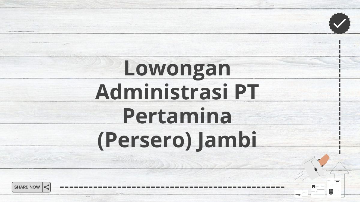 Lowongan Administrasi PT Pertamina (Persero) Jambi