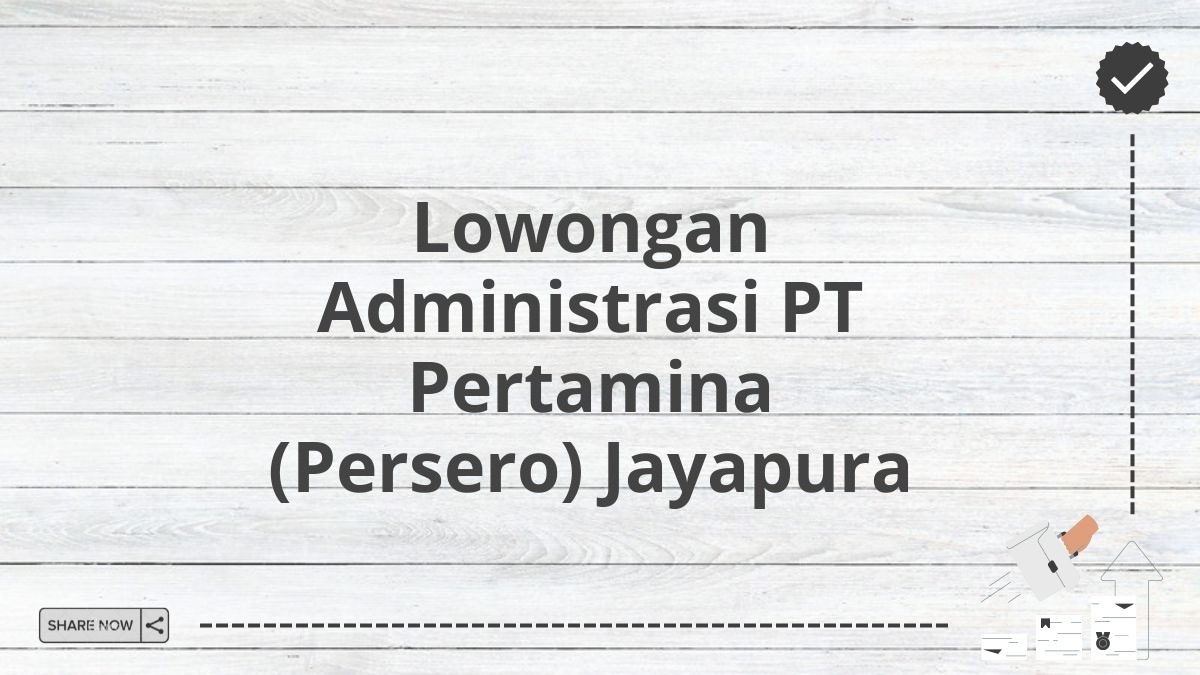 Lowongan Administrasi PT Pertamina (Persero) Jayapura