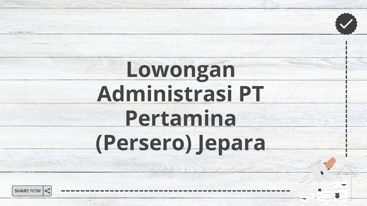 Lowongan Administrasi PT Pertamina (Persero) Jepara