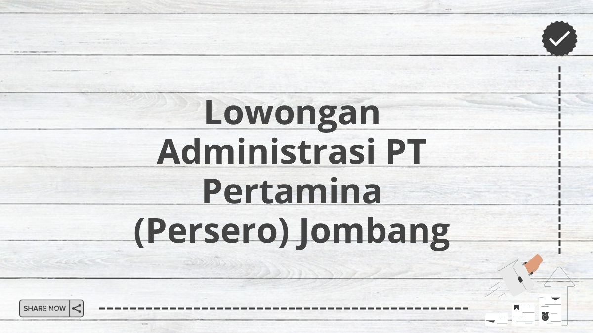 Lowongan Administrasi PT Pertamina (Persero) Jombang