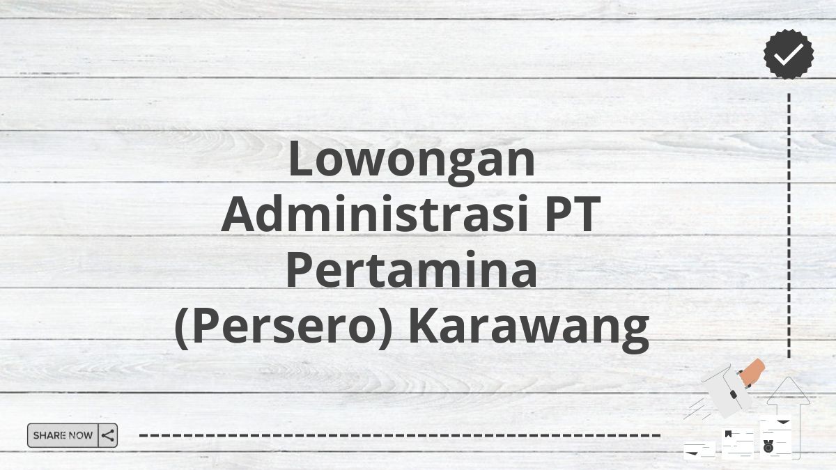 Lowongan Administrasi PT Pertamina (Persero) Karawang