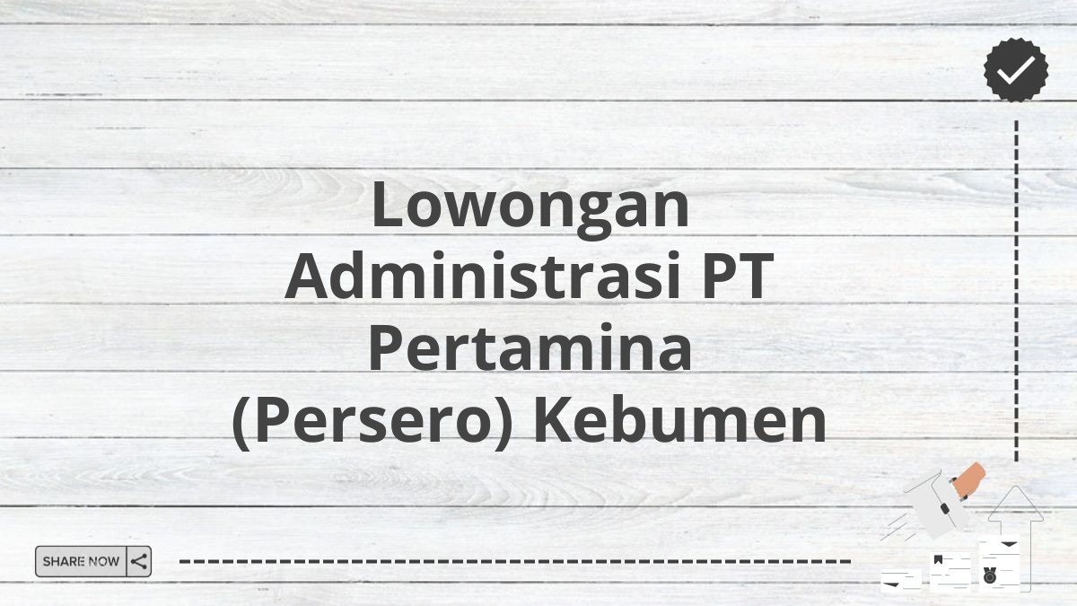 Lowongan Administrasi PT Pertamina (Persero) Kebumen