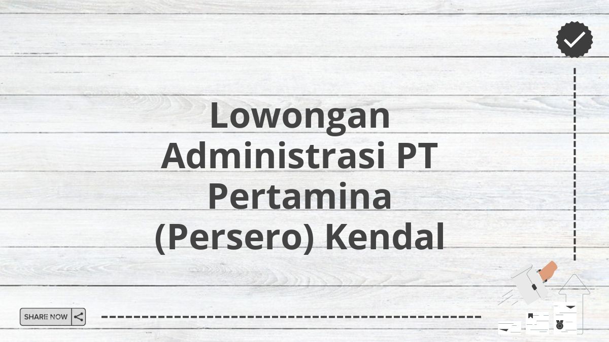 Lowongan Administrasi PT Pertamina (Persero) Kendal