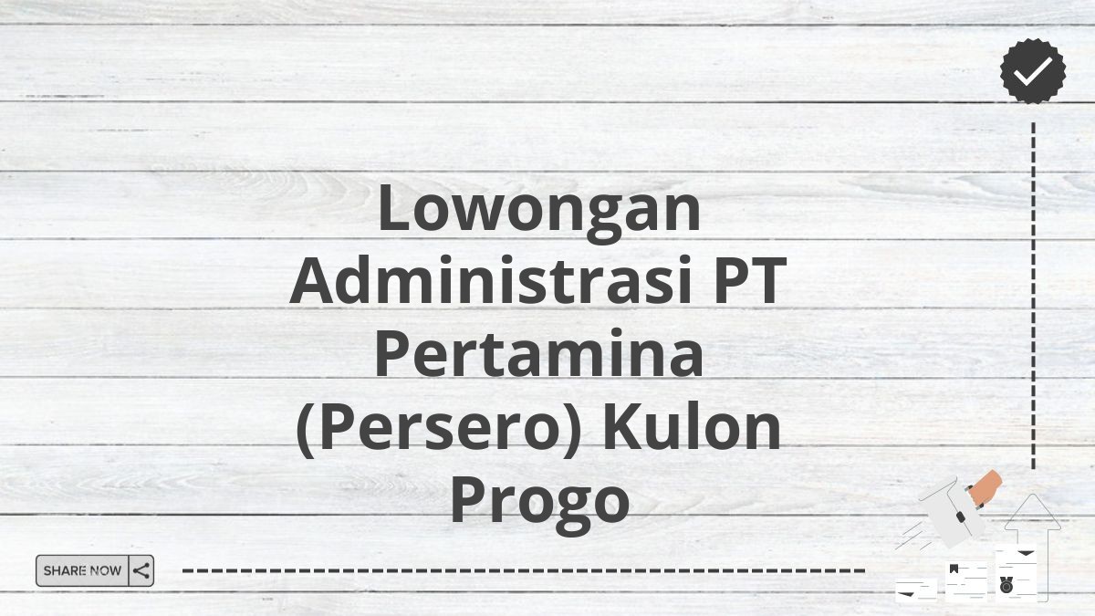 Lowongan Administrasi PT Pertamina (Persero) Kulon Progo