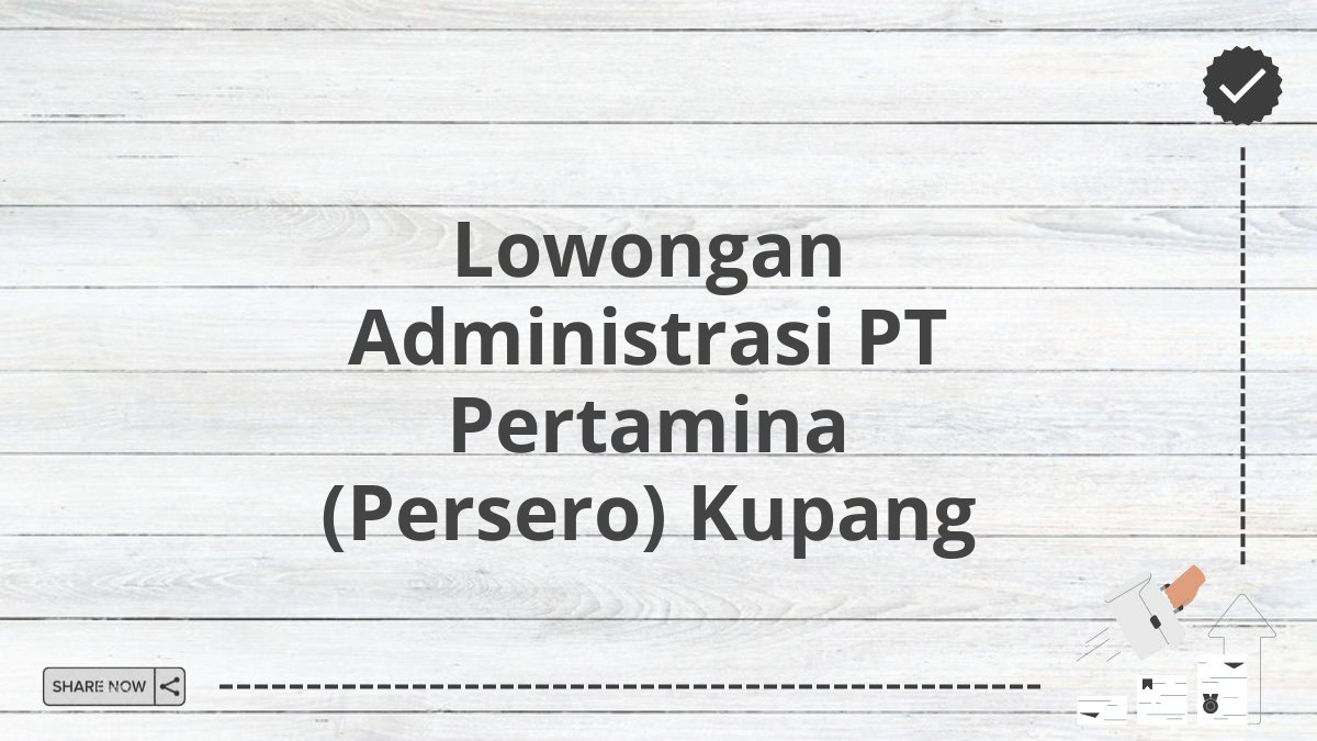 Lowongan Administrasi PT Pertamina (Persero) Kupang