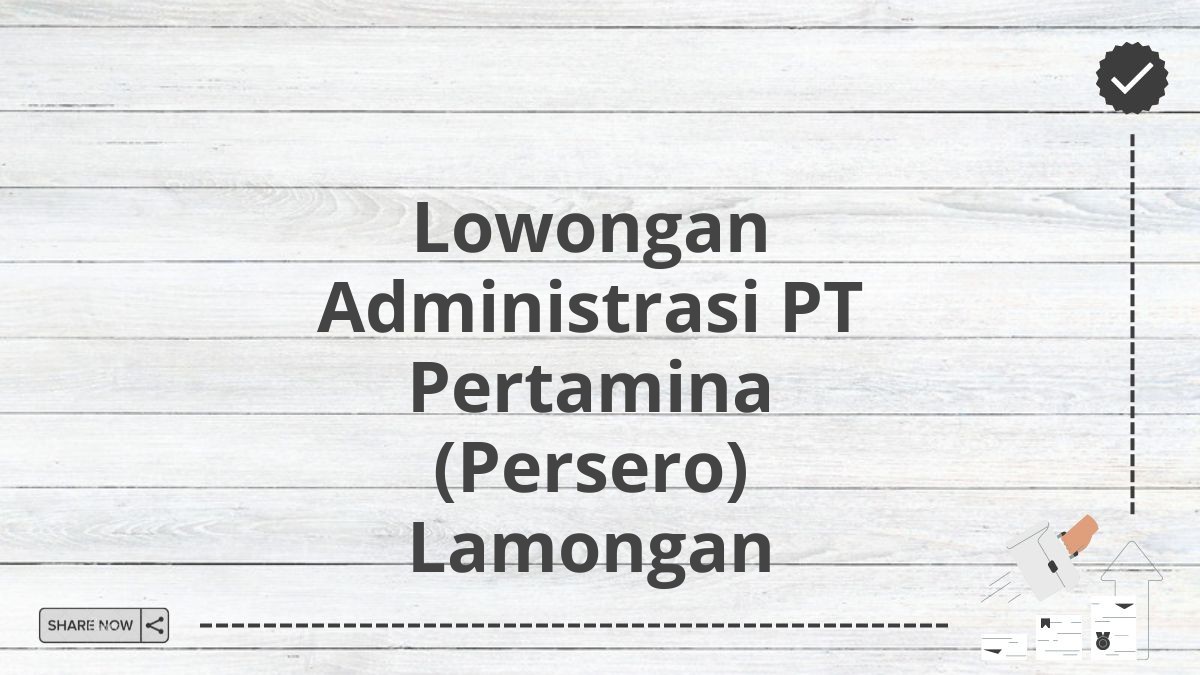 Lowongan Administrasi PT Pertamina (Persero) Lamongan