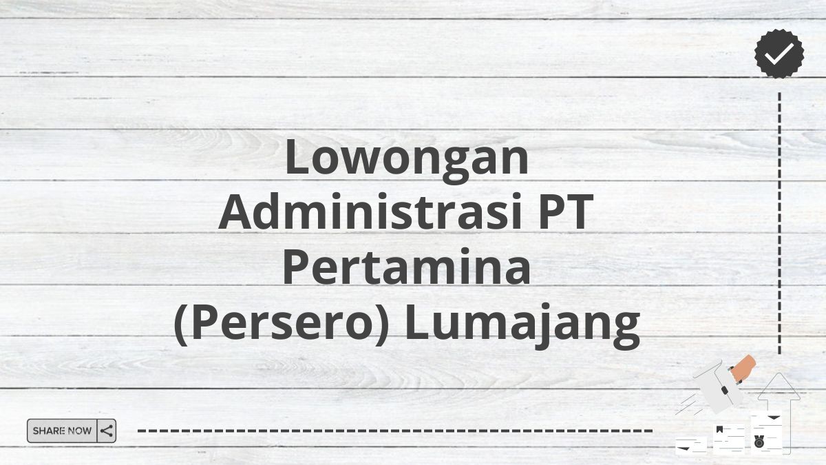 Lowongan Administrasi PT Pertamina (Persero) Lumajang