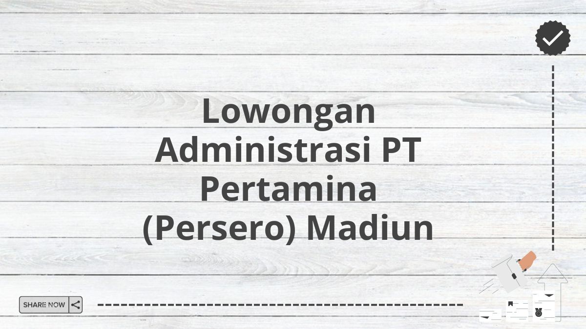 Lowongan Administrasi PT Pertamina (Persero) Madiun