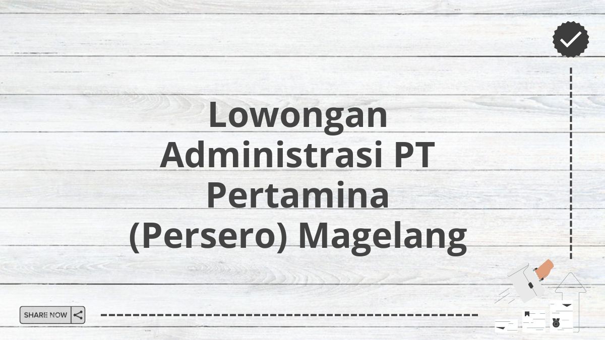 Lowongan Administrasi PT Pertamina (Persero) Magelang