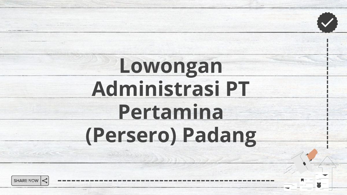 Lowongan Administrasi PT Pertamina (Persero) Padang