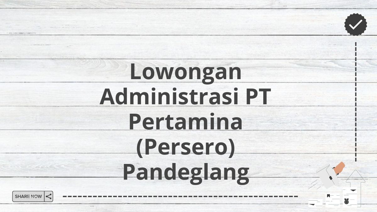 Lowongan Administrasi PT Pertamina (Persero) Pandeglang