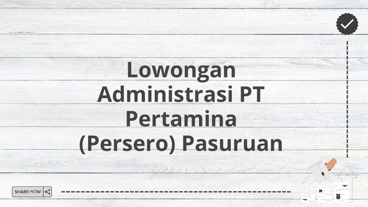 Lowongan Administrasi PT Pertamina (Persero) Pasuruan