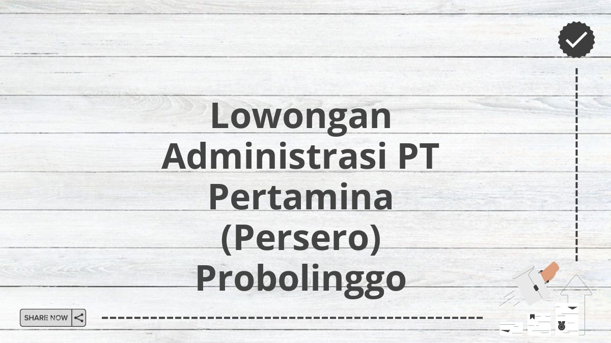 Lowongan Administrasi PT Pertamina (Persero) Probolinggo