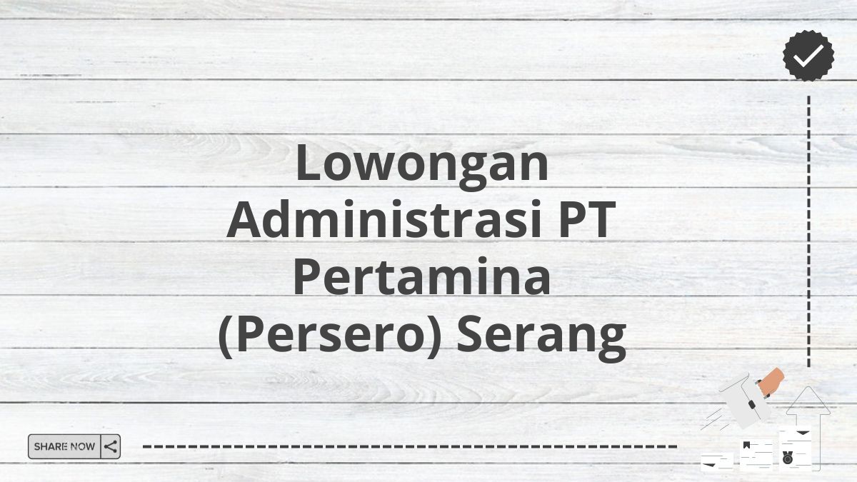 Lowongan Administrasi PT Pertamina (Persero) Serang