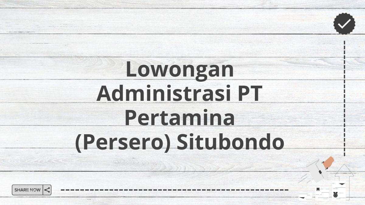 Lowongan Administrasi PT Pertamina (Persero) Situbondo