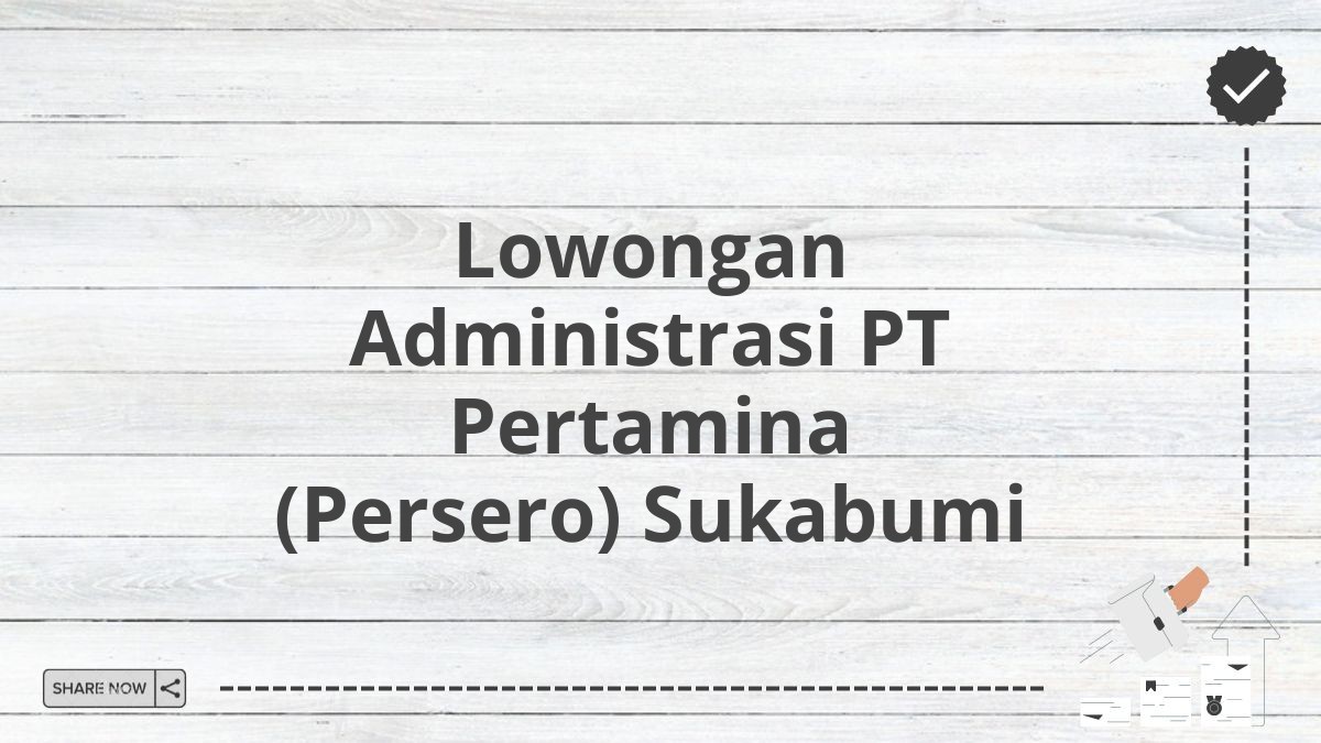 Lowongan Administrasi PT Pertamina (Persero) Sukabumi