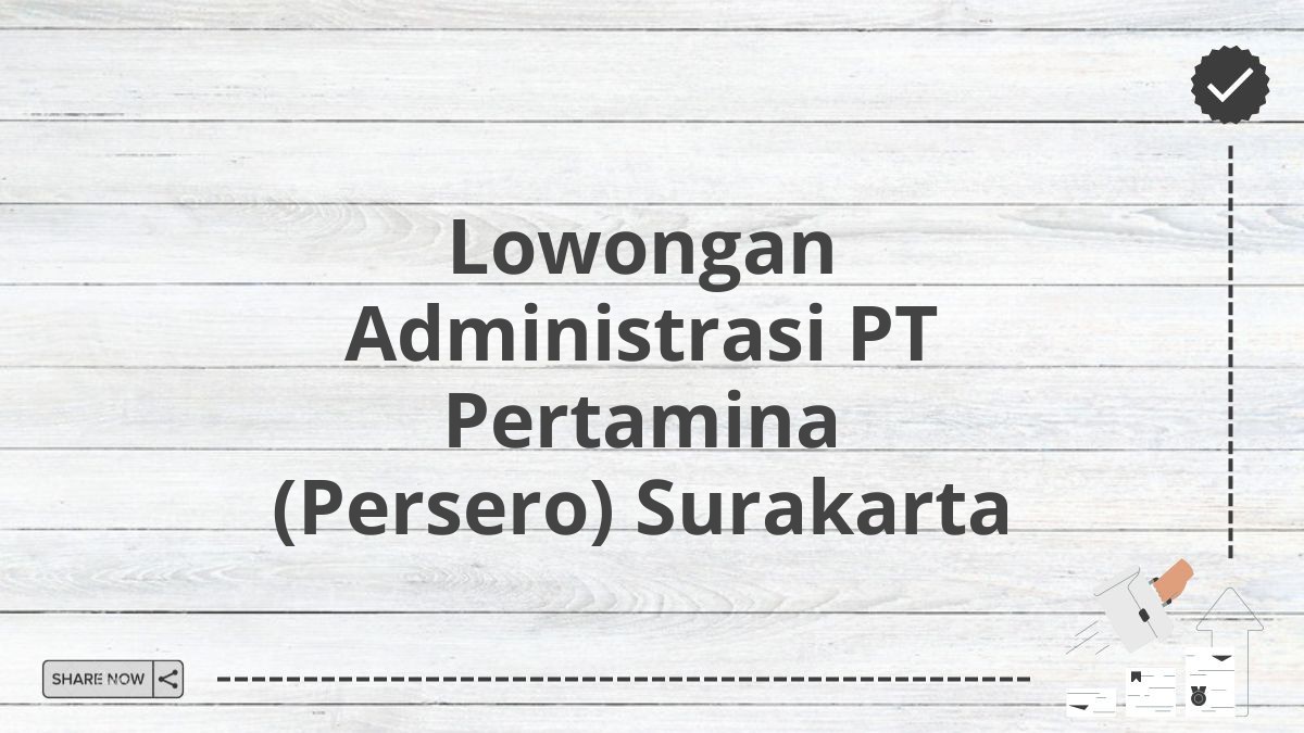 Lowongan Administrasi PT Pertamina (Persero) Surakarta